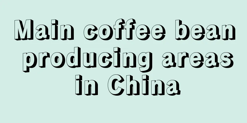 Main coffee bean producing areas in China