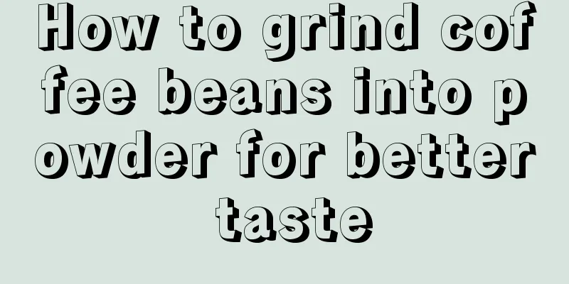 How to grind coffee beans into powder for better taste