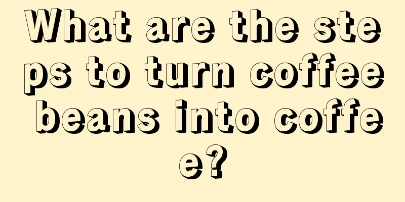 What are the steps to turn coffee beans into coffee?