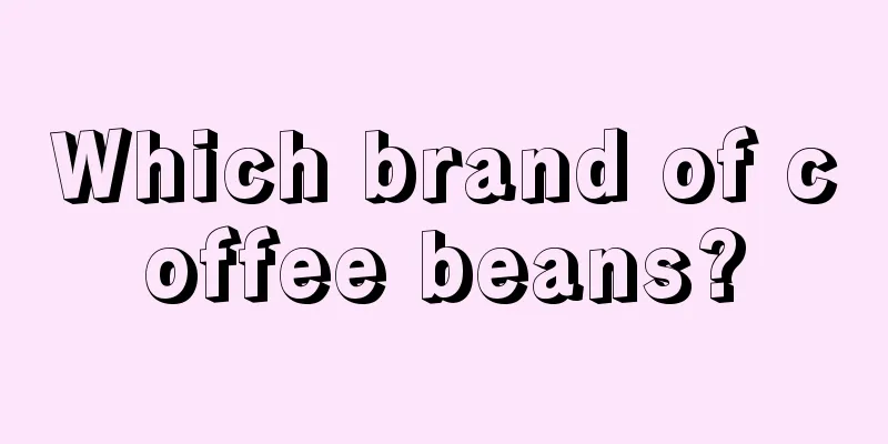 Which brand of coffee beans?