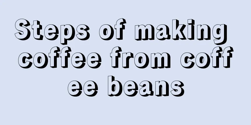 Steps of making coffee from coffee beans