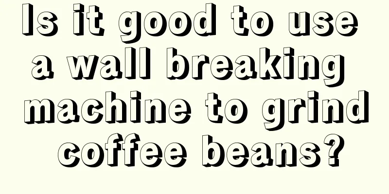 Is it good to use a wall breaking machine to grind coffee beans?