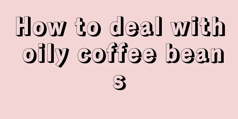 How to deal with oily coffee beans