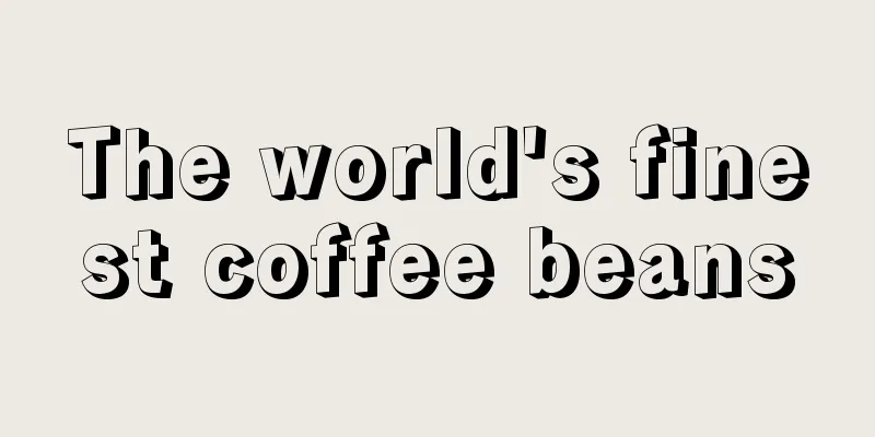 The world's finest coffee beans