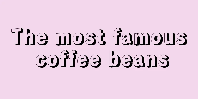 The most famous coffee beans