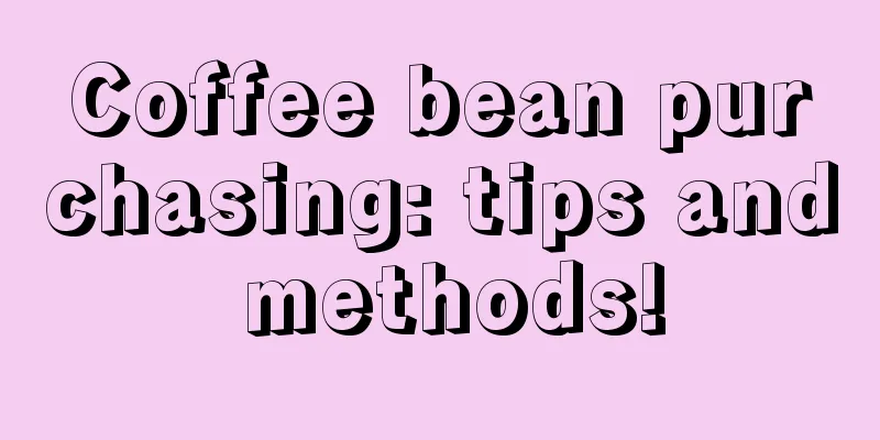 Coffee bean purchasing: tips and methods!