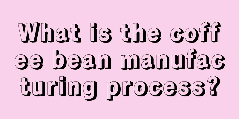 What is the coffee bean manufacturing process?