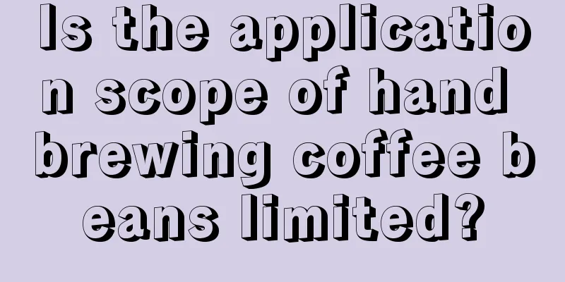 Is the application scope of hand brewing coffee beans limited?