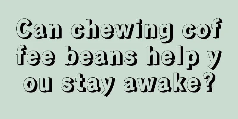 Can chewing coffee beans help you stay awake?