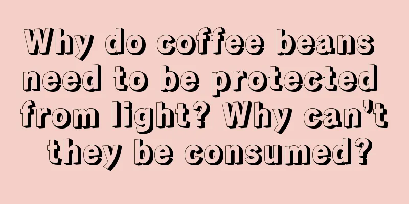 Why do coffee beans need to be protected from light? Why can’t they be consumed?