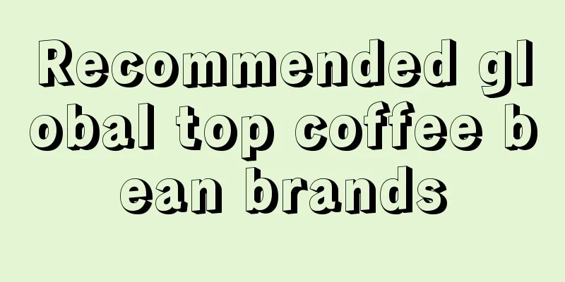 Recommended global top coffee bean brands