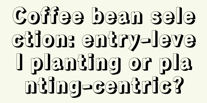 Coffee bean selection: entry-level planting or planting-centric?