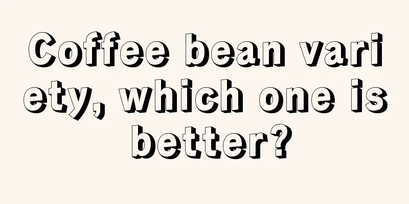 Coffee bean variety, which one is better?