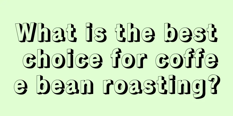 What is the best choice for coffee bean roasting?