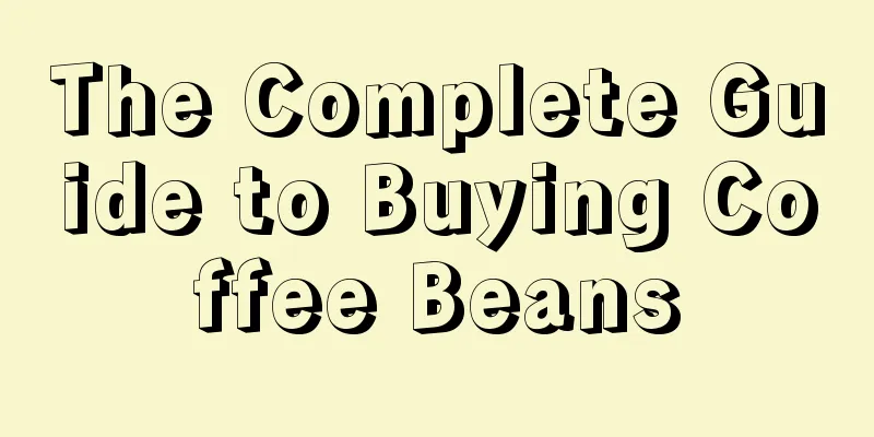 The Complete Guide to Buying Coffee Beans