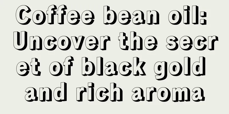 Coffee bean oil: Uncover the secret of black gold and rich aroma