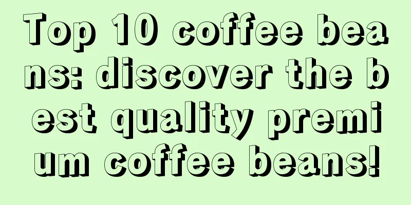 Top 10 coffee beans: discover the best quality premium coffee beans!