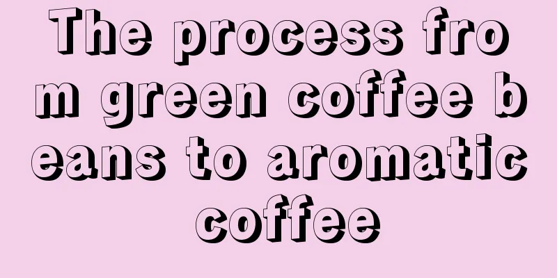 The process from green coffee beans to aromatic coffee