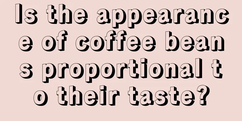 Is the appearance of coffee beans proportional to their taste?