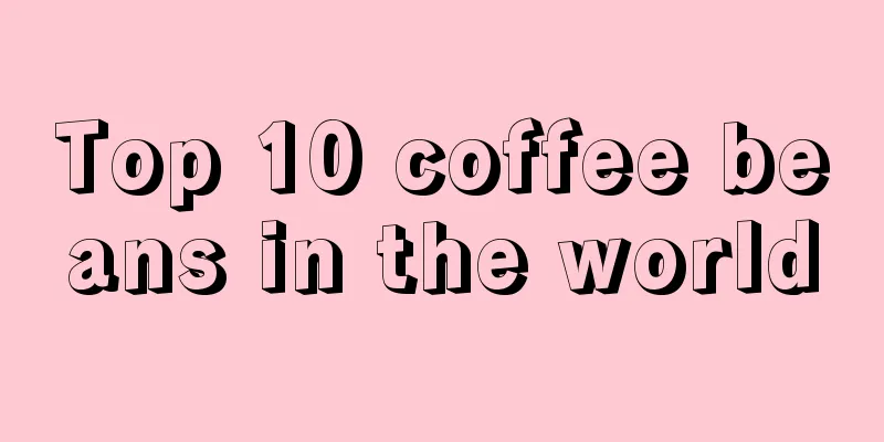 Top 10 coffee beans in the world