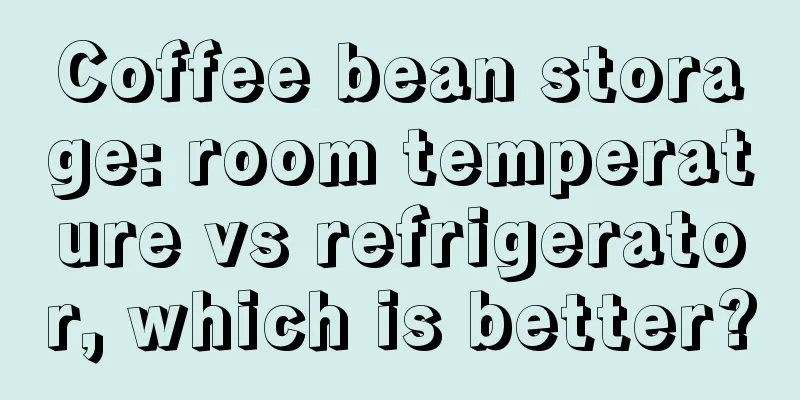 Coffee bean storage: room temperature vs refrigerator, which is better?