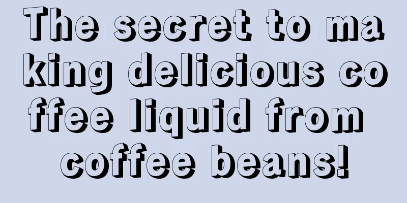 The secret to making delicious coffee liquid from coffee beans!