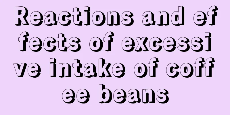 Reactions and effects of excessive intake of coffee beans