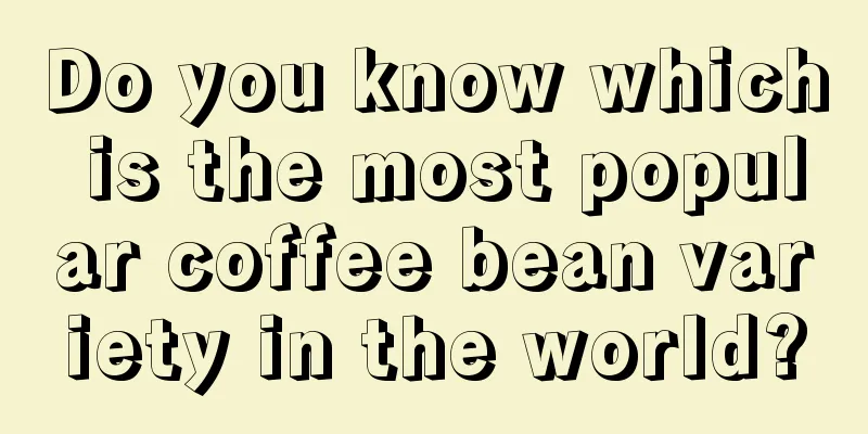 Do you know which is the most popular coffee bean variety in the world?