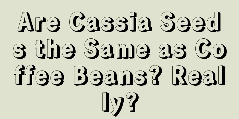 Are Cassia Seeds the Same as Coffee Beans? Really?