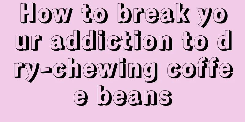 How to break your addiction to dry-chewing coffee beans