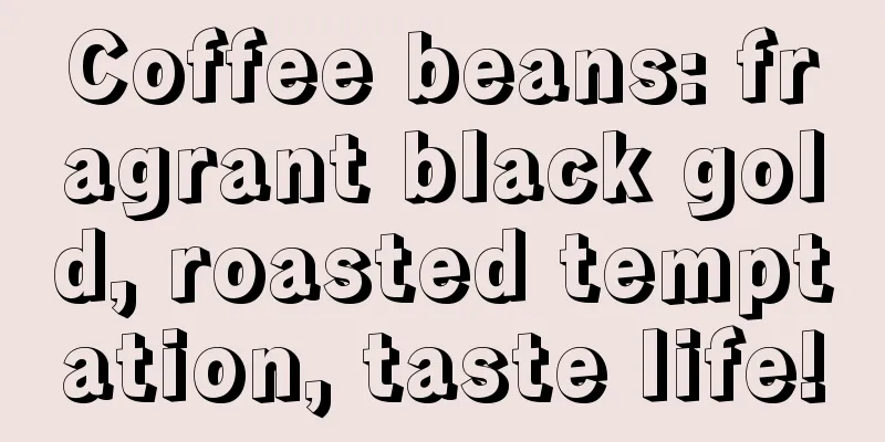 Coffee beans: fragrant black gold, roasted temptation, taste life!