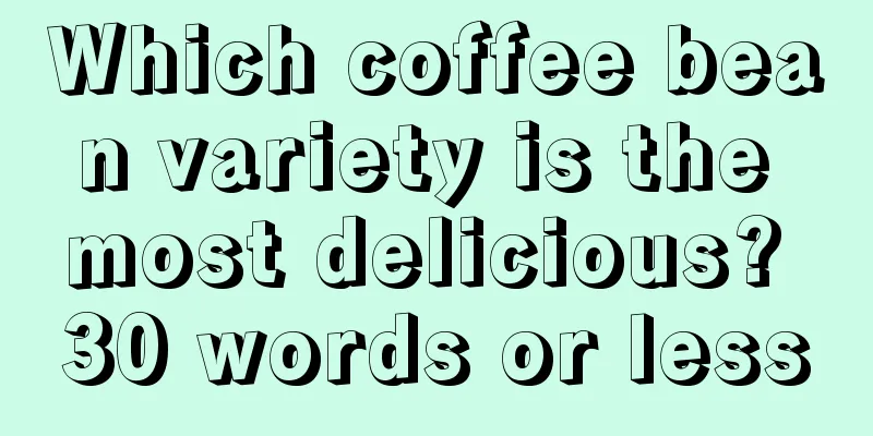 Which coffee bean variety is the most delicious? 30 words or less