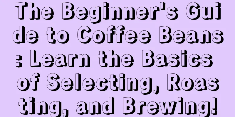 The Beginner's Guide to Coffee Beans: Learn the Basics of Selecting, Roasting, and Brewing!