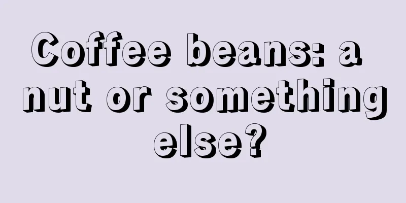 Coffee beans: a nut or something else?