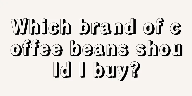 Which brand of coffee beans should I buy?