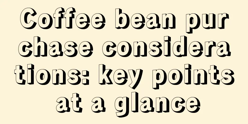 Coffee bean purchase considerations: key points at a glance