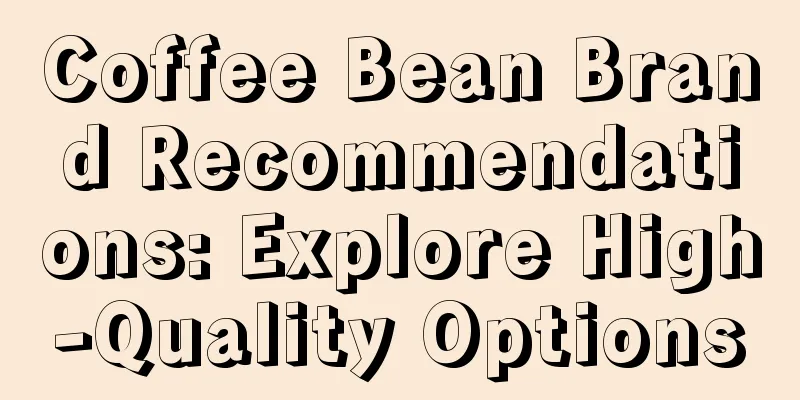 Coffee Bean Brand Recommendations: Explore High-Quality Options