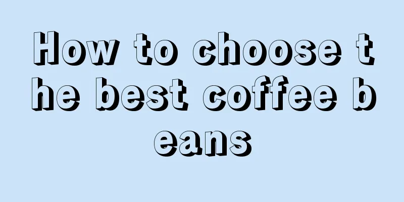 How to choose the best coffee beans