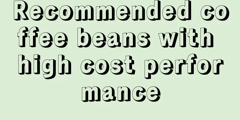 Recommended coffee beans with high cost performance