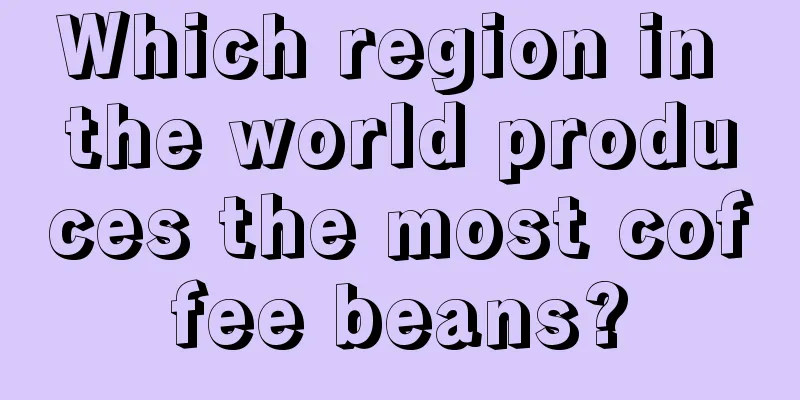 Which region in the world produces the most coffee beans?