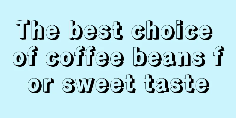 The best choice of coffee beans for sweet taste