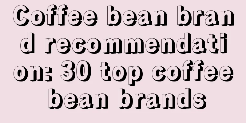 Coffee bean brand recommendation: 30 top coffee bean brands