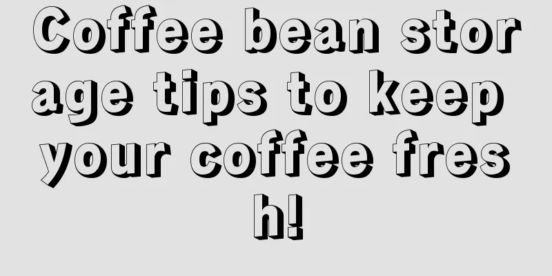 Coffee bean storage tips to keep your coffee fresh!