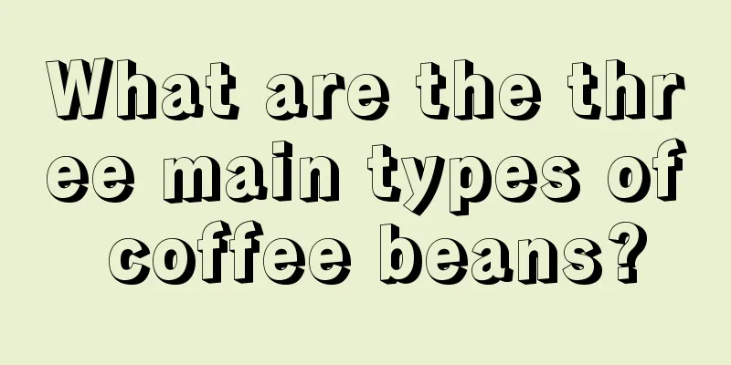 What are the three main types of coffee beans?