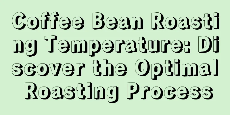 Coffee Bean Roasting Temperature: Discover the Optimal Roasting Process