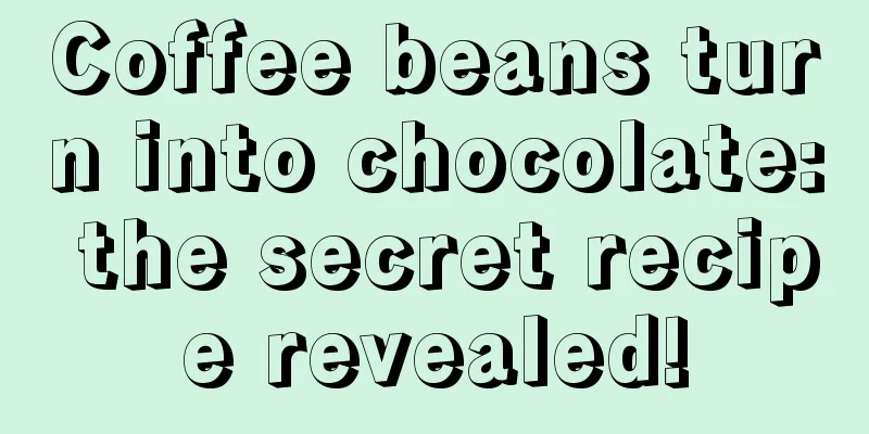 Coffee beans turn into chocolate: the secret recipe revealed!