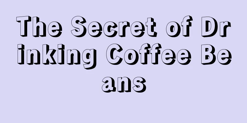 The Secret of Drinking Coffee Beans