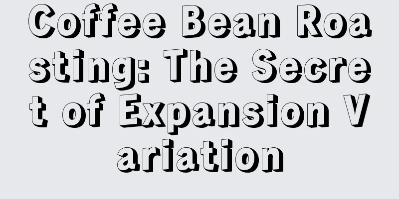 Coffee Bean Roasting: The Secret of Expansion Variation