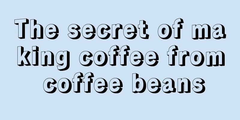 The secret of making coffee from coffee beans