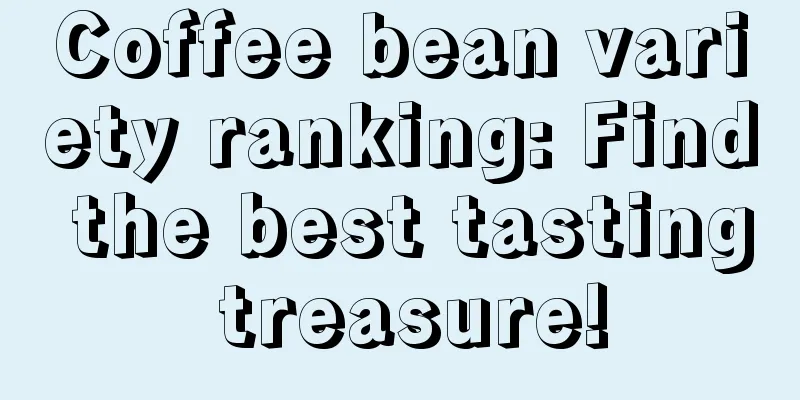 Coffee bean variety ranking: Find the best tasting treasure!